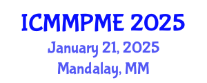 International Conference on Mining, Mineral Processing and Metallurgical Engineering (ICMMPME) January 21, 2025 - Mandalay, Myanmar