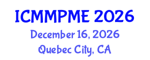 International Conference on Mining, Mineral Processing and Metallurgical Engineering (ICMMPME) December 16, 2026 - Quebec City, Canada International Conference on Mining, Mineral Processing and Metallurgical Engineering (ICMMPME) December 16, 2026 - Quebec City, Canada