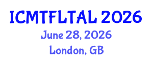 International Conference on Modern Trends in Foreign Language Teaching and Applied Linguistics (ICMTFLTAL) June 28, 2026 - London, United Kingdom