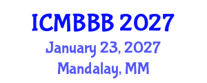 International Conference on Molecular Biology, Biochemistry and Biotechnology (ICMBBB) January 23, 2027 - Mandalay, Myanmar