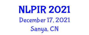 International Conference on Natural Language Processing and Information Retrieval (NLPIR) December 17, 2021 - Sanya, China