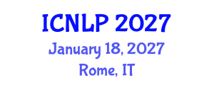International Conference on Natural Language Processing (ICNLP) January 18, 2027 - Rome, Italy International Conference on Natural Language Processing (ICNLP) January 18, 2027 - Rome, Italy