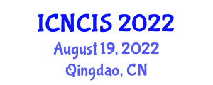 International Conference on Network Communication and Information Security (ICNCIS) August 19, 2022 - Qingdao, China