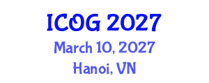 International Conference on Obstetrics and Gynaecology (ICOG) March 10, 2027 - Hanoi, Vietnam International Conference on Obstetrics and Gynaecology (ICOG) March 10, 2027 - Hanoi, Vietnam