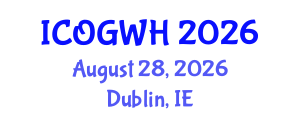 International Conference on Obstetrics, Gynecology and Women's Health (ICOGWH) August 28, 2026 - Dublin, Ireland International Conference on Obstetrics, Gynecology and Women's Health (ICOGWH) August 28, 2026 - Dublin, Ireland