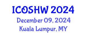 International Conference on Occupational Safety and Health at Work (ICOSHW) December 09, 2024 - Kuala Lumpur, Malaysia