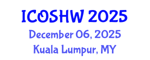International Conference on Occupational Safety and Health at Work (ICOSHW) December 06, 2025 - Kuala Lumpur, Malaysia