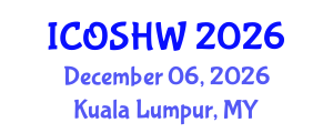 International Conference on Occupational Safety and Health at Work (ICOSHW) December 06, 2026 - Kuala Lumpur, Malaysia International Conference on Occupational Safety and Health at Work (ICOSHW) December 06, 2026 - Kuala Lumpur, Malaysia