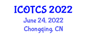 International Conference on Online Teaching and Curriculum Studies (ICOTCS) June 24, 2022 - Chongqing, China