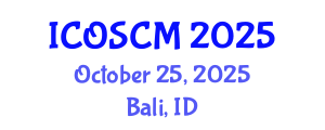 International Conference on Operations and Supply Chain Management (ICOSCM) October 25, 2025 - Bali, Indonesia