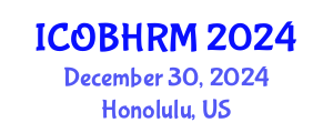 International Conference on Organization Behavior and Human Resource Management (ICOBHRM) December 30, 2024 - Honolulu, United States
