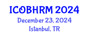 International Conference on Organization Behavior and Human Resource Management (ICOBHRM) December 23, 2024 - Istanbul, Turkey