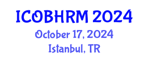 International Conference on Organization Behavior and Human Resource Management (ICOBHRM) October 17, 2024 - Istanbul, Turkey