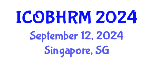International Conference on Organization Behavior and Human Resource Management (ICOBHRM) September 12, 2024 - Singapore, Singapore