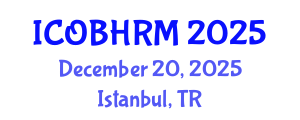 International Conference on Organization Behavior and Human Resource Management (ICOBHRM) December 20, 2025 - Istanbul, Turkey