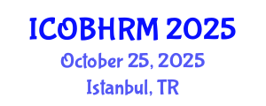 International Conference on Organization Behavior and Human Resource Management (ICOBHRM) October 25, 2025 - Istanbul, Turkey
