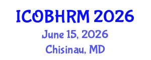 International Conference on Organization Behavior and Human Resource Management (ICOBHRM) June 15, 2026 - Chisinau, Republic of Moldova International Conference on Organization Behavior and Human Resource Management (ICOBHRM) June 15, 2026 - Chisinau, Republic of Moldova