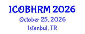 International Conference on Organization Behavior and Human Resource Management (ICOBHRM) October 25, 2026 - Istanbul, Turkey