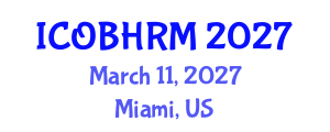 International Conference on Organization Behavior and Human Resource Management (ICOBHRM) March 11, 2027 - Miami, United States International Conference on Organization Behavior and Human Resource Management (ICOBHRM) March 11, 2027 - Miami, United States