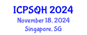 International Conference on Patient Safety and Quality Healthcare (ICPSQH) November 18, 2024 - Singapore, Singapore