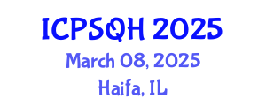 International Conference on Patient Safety and Quality Healthcare (ICPSQH) March 08, 2025 - Haifa, Israel