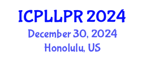 International Conference on Philosophy, Law and Legal Practice (ICPLLPR) December 30, 2024 - Honolulu, United States