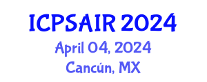 International Conference on Political Sciences and International Relations (ICPSAIR) April 04, 2024 - Cancún, Mexico