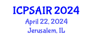 International Conference on Political Sciences and International Relations (ICPSAIR) April 22, 2024 - Jerusalem, Israel