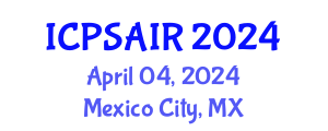 International Conference on Political Sciences and International Relations (ICPSAIR) April 04, 2024 - Mexico City, Mexico
