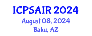 International Conference on Political Sciences and International Relations (ICPSAIR) August 08, 2024 - Baku, Azerbaijan