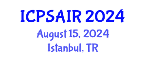International Conference on Political Sciences and International Relations (ICPSAIR) August 15, 2024 - Istanbul, Turkey