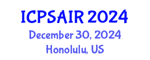 International Conference on Political Sciences and International Relations (ICPSAIR) December 30, 2024 - Honolulu, United States