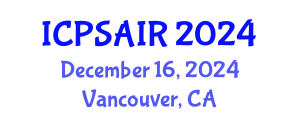 International Conference on Political Sciences and International Relations (ICPSAIR) December 16, 2024 - Vancouver, Canada