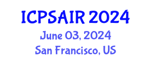 International Conference on Political Sciences and International Relations (ICPSAIR) June 03, 2024 - San Francisco, United States