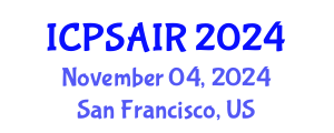 International Conference on Political Sciences and International Relations (ICPSAIR) November 04, 2024 - San Francisco, United States