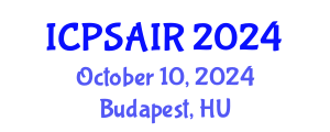 International Conference on Political Sciences and International Relations (ICPSAIR) October 10, 2024 - Budapest, Hungary