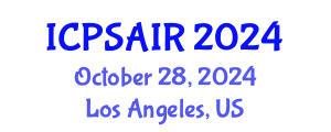 International Conference on Political Sciences and International Relations (ICPSAIR) October 28, 2024 - Los Angeles, United States
