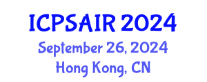 International Conference on Political Sciences and International Relations (ICPSAIR) September 26, 2024 - Hong Kong, China
