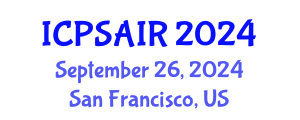 International Conference on Political Sciences and International Relations (ICPSAIR) September 26, 2024 - San Francisco, United States