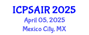 International Conference on Political Sciences and International Relations (ICPSAIR) April 05, 2025 - Mexico City, Mexico