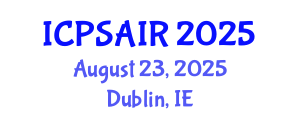 International Conference on Political Sciences and International Relations (ICPSAIR) August 23, 2025 - Dublin, Ireland