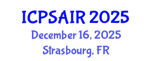 International Conference on Political Sciences and International Relations (ICPSAIR) December 16, 2025 - Strasbourg, France