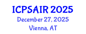 International Conference on Political Sciences and International Relations (ICPSAIR) December 27, 2025 - Vienna, Austria