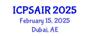 International Conference on Political Sciences and International Relations (ICPSAIR) February 15, 2025 - Dubai, United Arab Emirates