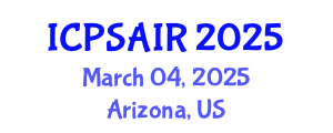 International Conference on Political Sciences and International Relations (ICPSAIR) March 04, 2025 - Arizona, United States