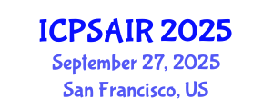 International Conference on Political Sciences and International Relations (ICPSAIR) September 27, 2025 - San Francisco, United States
