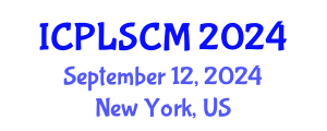 International Conference on Procurement, Logistics and Supply Chain Management (ICPLSCM) September 12, 2024 - New York, United States
