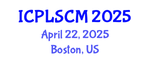 International Conference on Procurement, Logistics and Supply Chain Management (ICPLSCM) April 22, 2025 - Boston, United States