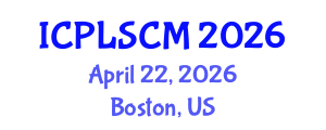 International Conference on Procurement, Logistics and Supply Chain Management (ICPLSCM) April 22, 2026 - Boston, United States