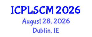 International Conference on Procurement, Logistics and Supply Chain Management (ICPLSCM) August 28, 2026 - Dublin, Ireland International Conference on Procurement, Logistics and Supply Chain Management (ICPLSCM) August 28, 2026 - Dublin, Ireland